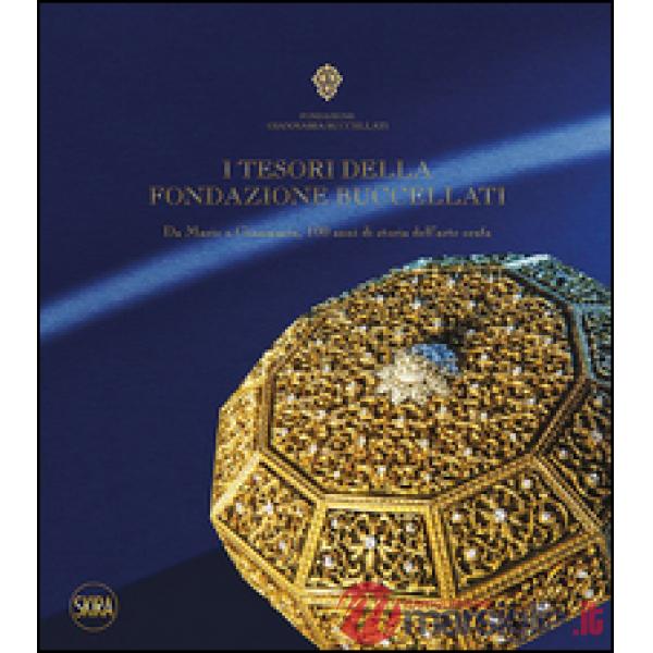 Tesori della Fondazione Buccellati. Da Mario a Gianmaria, 100 anni di storia dell'arte orafa. Ediz. illustrata (I)