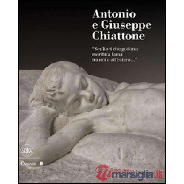 Antonio e Giuseppe Chiattone. «Scultori che godono meritata fama fra noi e all'estero»