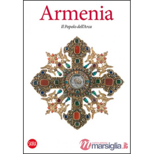 Armenia. Il popolo dell'Arca. Ediz. illustrata