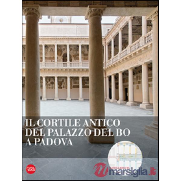 Cortile antico del Palazzo del Bo a Padova. Ediz. illustrata (Il)