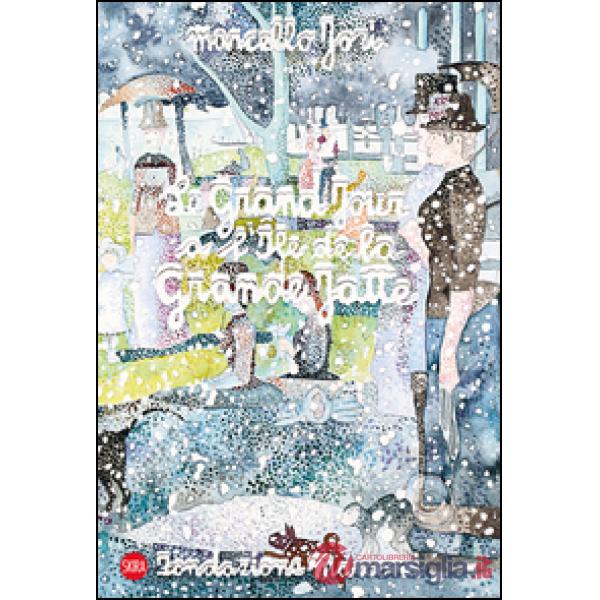 Marcello Jori. Le grand jour à l'Ile de la Grand Jatte. Ediz. illustrata