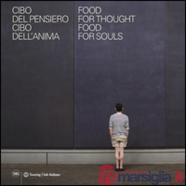 Food for thought, food for soul-Cibo del pensiero, cibo dell'anima. Ediz. biling