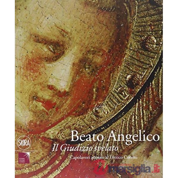Beato Angelico. Il giudizio svelato. Capolavori attorno al Trittico Corsini. Edi