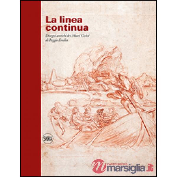 Linea continua. Disegni antichi dei Musei Civici di Reggio Emilia. Ediz. illustrata (La)