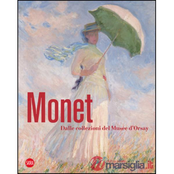 Monet. Dalle collezioni del Musée d'Orsay e dell'Orangerie. Ediz. illustrata