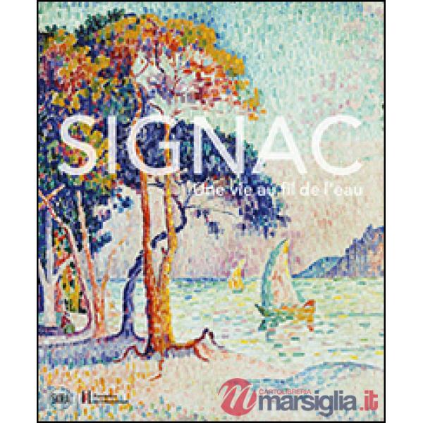 Signac. Una vita a filo d'acqua. Ediz. illustrata
