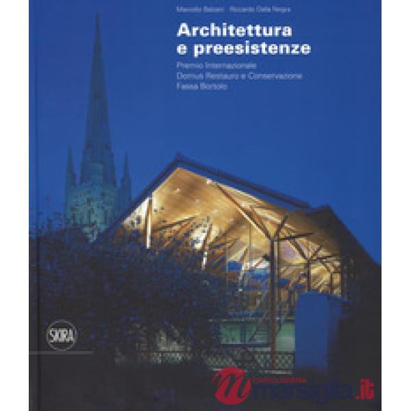 Architettura e preesistenze. Premio internazionale Domus restauro e conservazione, Fassa Bortolo. Ediz. italiana e inglese