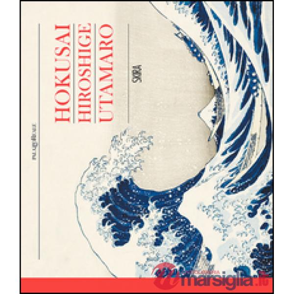 Hokusai, Hiroshige, Utamaro. Ediz. illustrata