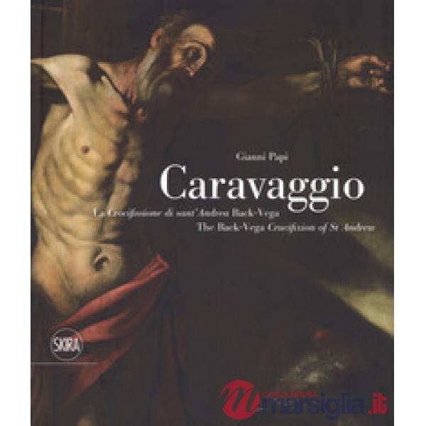 Caravaggio. La crocifissione di Sant'Andrea Back-Vega. Ediz. italiana e inglese