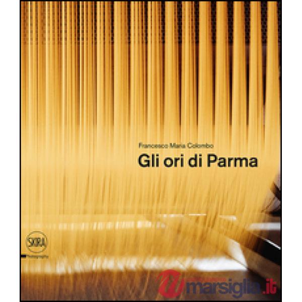 Ori di Parma. I luoghi del cibo. Ediz. italiana e inglese (Gli)