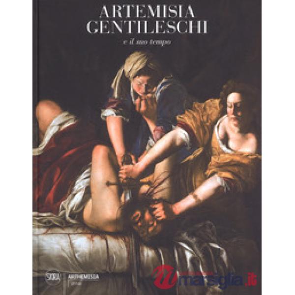 Artemisia Gentileschi e il suo tempo. Ediz. a colori