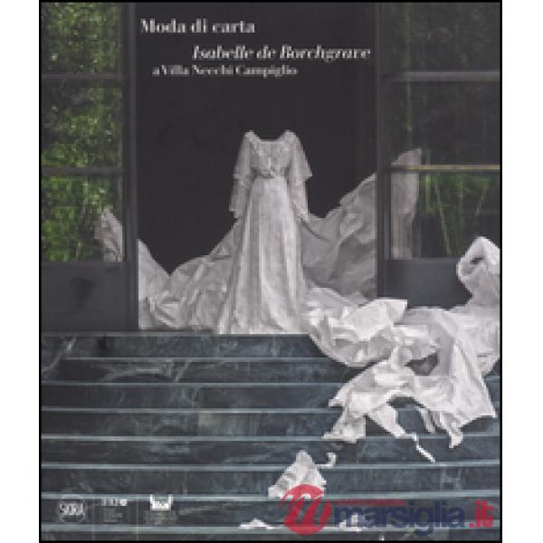 Moda di carta. Le creazioni di Isabelle de Borchgrave. Ediz. bilingue