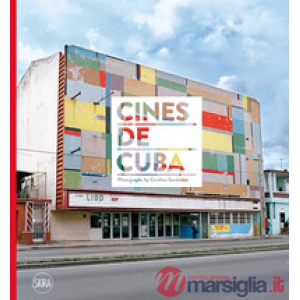 Cines de Cuba. Photographs by Carolina Sandretto. Ediz. a colori