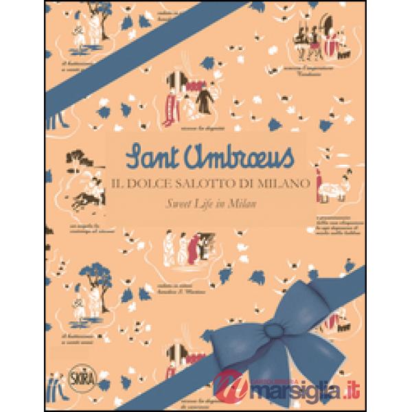 Sant'Ambrous. Il dolce salotto di Milano. Ediz. italiana e inglese