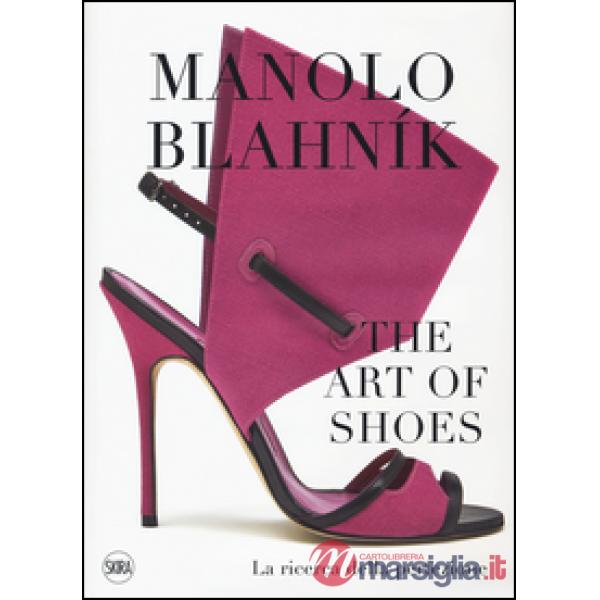 Manolo Blahník. The Art of Shoes. La ricerca della perfezione. Ediz. a colori