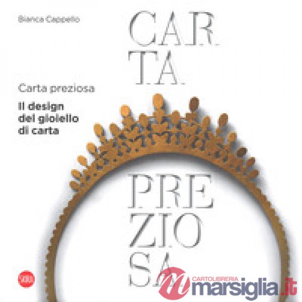 Carta preziosa. Il design del gioiello di carta. Ediz. italiana e inglese