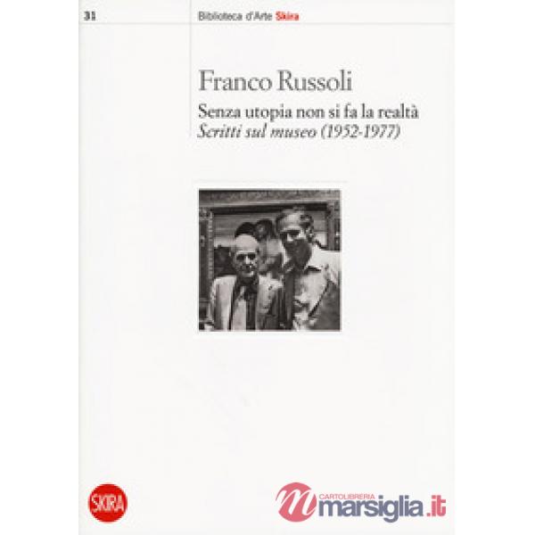 Senza utopia non si fa la realtà. Scritti sul museo (1952-1977)