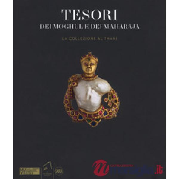 Tesori dei Moghul e maharaja. La collezione Al Thani. Ediz. a colori