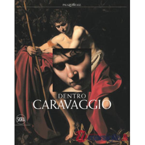 Dentro Caravaggio. Ediz. a colori. Con e-book