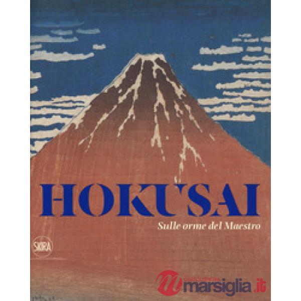 Hokusai. Sulle orme del maestro. Ediz. a colori