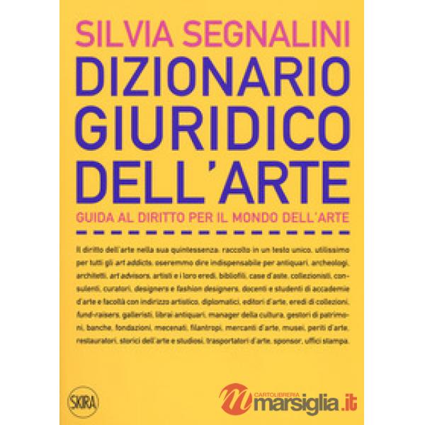 Dizionario giuridico dell'arte. Guida al diritto per il mondo dell'arte. Nuova ediz.