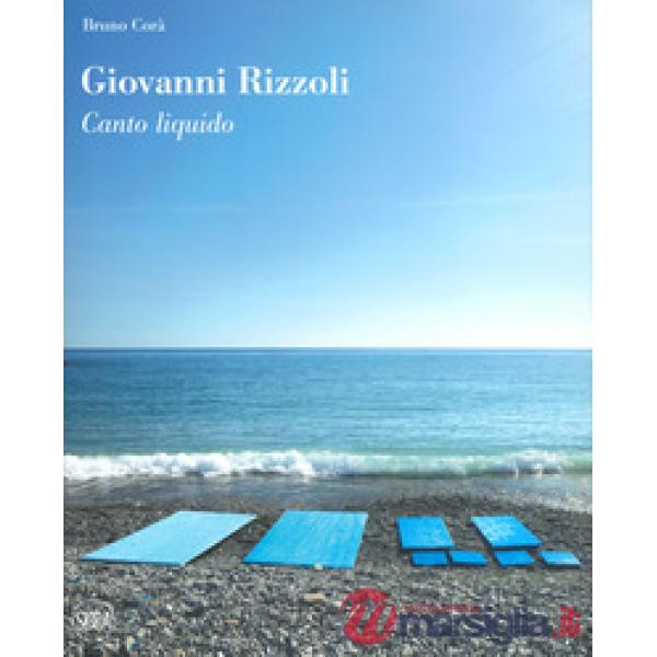 Giovanni Rizzoli. Canto liquido. Ediz. a colori