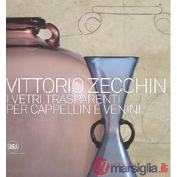 Vittorio Zecchin 1921-1926. I vetri trasparenti per Cappellin e Venini. Ediz. a colori