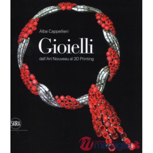 Gioielli. Dall'art nouveau al 3D printing. Ediz. a colori