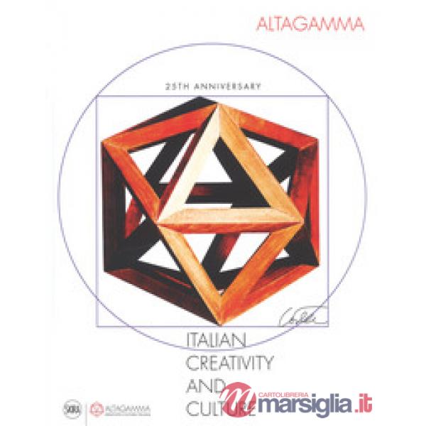 Altagamma. Italian creativity and culture 25th anniversary. Ediz. a colori