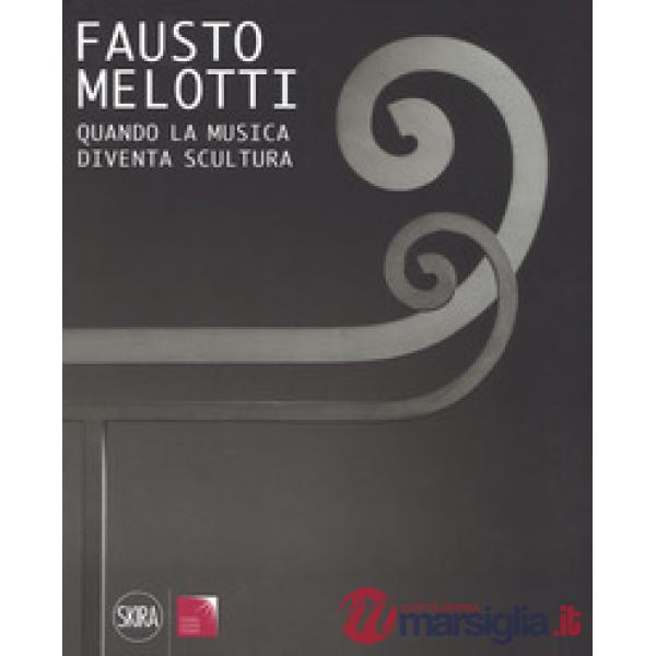 Fausto Melotti. Quando la musica diventa scultura. Ediz. a colori