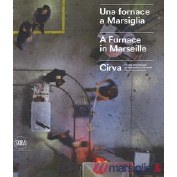 Fornace a Marsiglia-A furnace in Marseille. Cirva. Ediz. a colori (Una)
