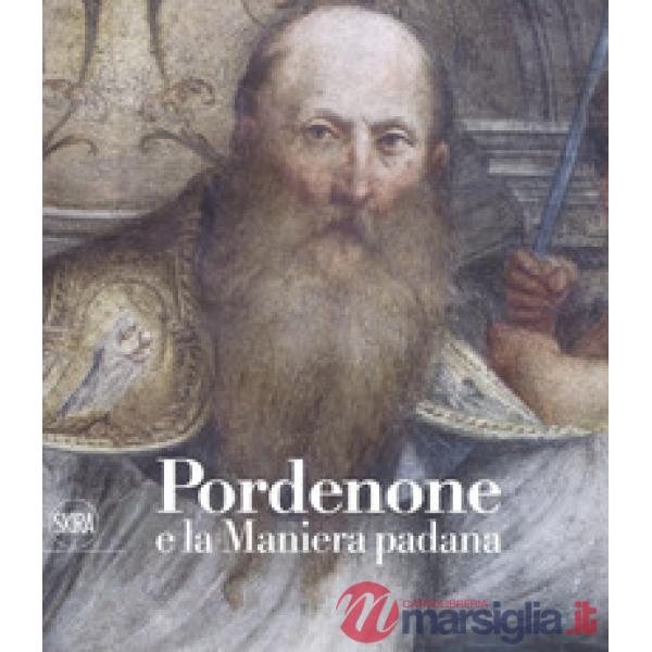 Pordenone e la maniera padana. Ediz. a colori