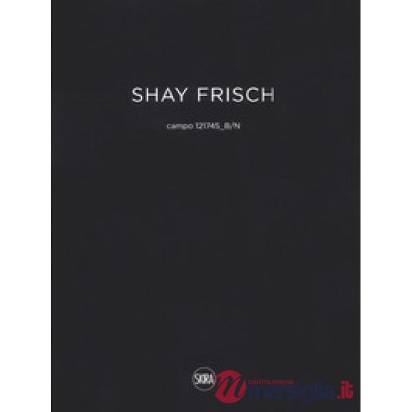Shay Frisch campo 121745B/N. Ediz. italiana e inglese