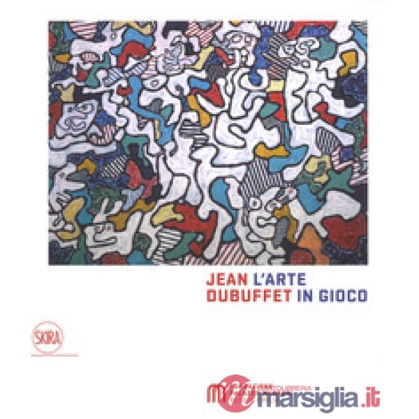 Jean Dubuffet. L'arte in gioco. Materia e spirito (1943-1985). Ediz. a colori