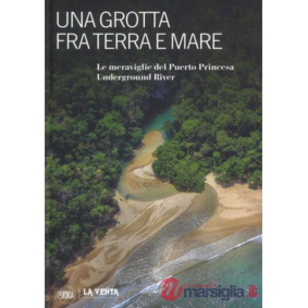 Grotta fra terra e mare. Le meraviglie del Puerto Princesa Underground river. Ediz. a colori (Una)
