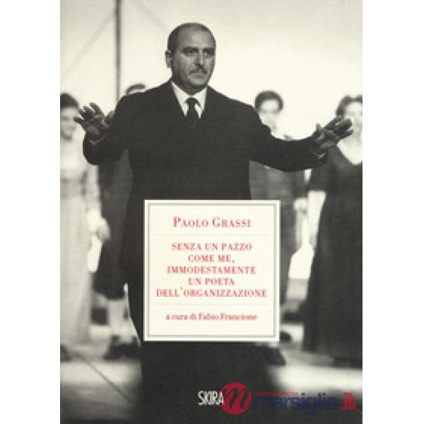 «Senza un pazzo come me, immodestamente un poeta dell'organizzazione». 1919-1981