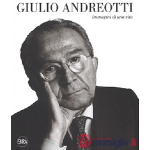 Giulio Andreotti. Immagini di una vita. Ediz. illustrata