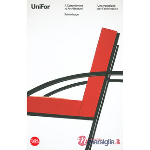 UniFor. Una vocazione per l'architettura- A commitment to architecture. Ediz. a colori