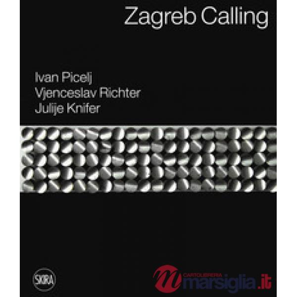 Zagreb calling. Ivan Picelj, Vjenceslav Richter, Julije Knifer. Ediz. italiana e inglese