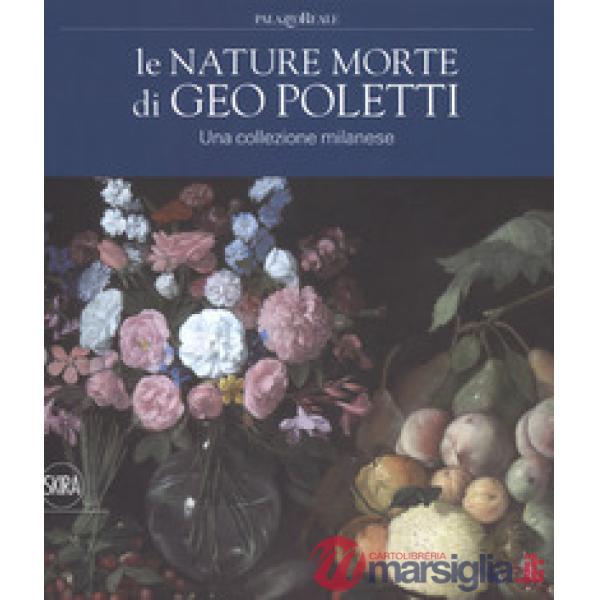 Nature morte di Geo Poletti. Una collezione milanese (Le)