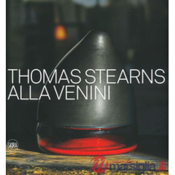 Thomas Stearns alla Venini 1960-1962. Ediz. a colori