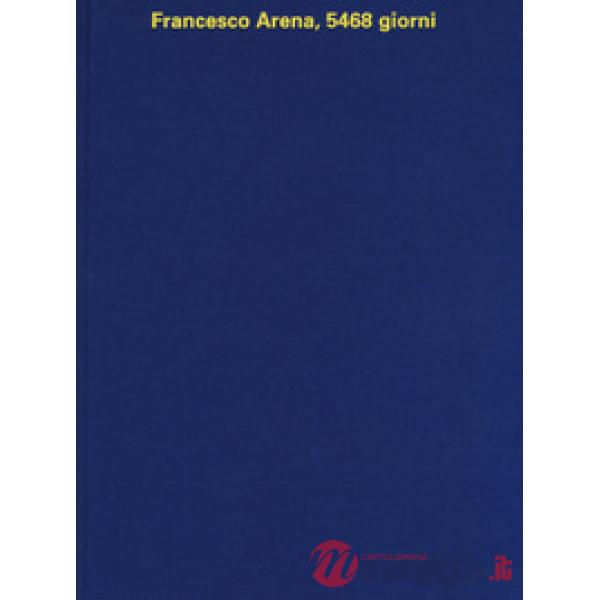 Francesco Arena, 5468 giorni. Ediz. a colori