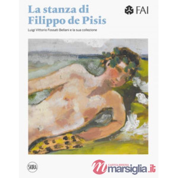 Stanza di Filippo de Pisis. Luigi Vittorio Fossati e la sua collezione. Ediz. it