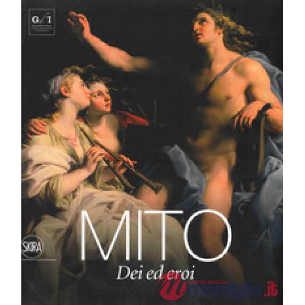 Mito. Dei ed eroi. Ediz. a colori