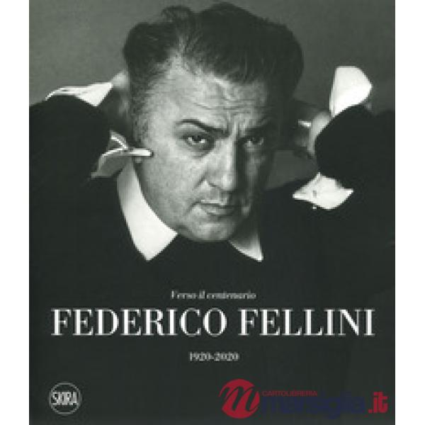 Federico Fellini. Verso il centenario 1920-2020. Ediz. a colori