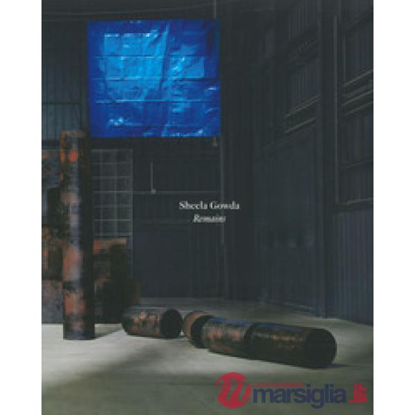 Sheela Gowda. Remains. Ediz. italiana e inglese