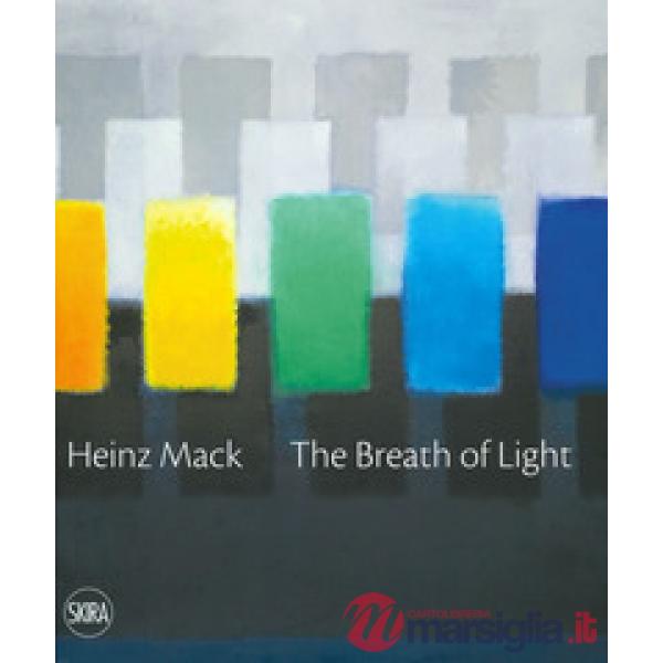 Heinz Mack. The breath of light. il respiro della luce. Ediz. italiana e inglese