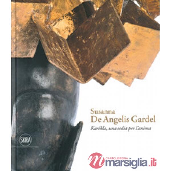 Susanna De Angelis Gardel. Karékla una sedia per l'anima. Ediz. a colori