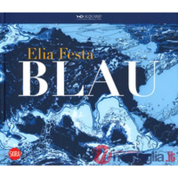 Elia Festa. Blau. Ediz. italiana e inglese
