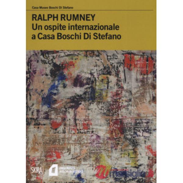 Ralph Rumney. Un ospite internazionale a casa Boschi Di Stefano. Ediz. a colori
